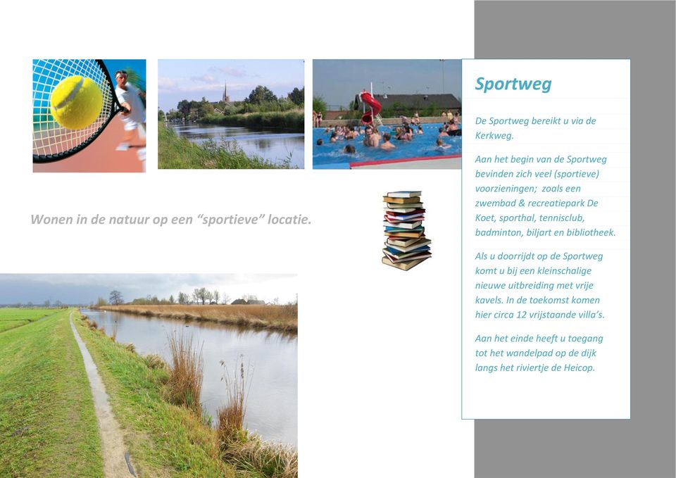 sporthal, tennisclub, badminton, biljart en bibliotheek.