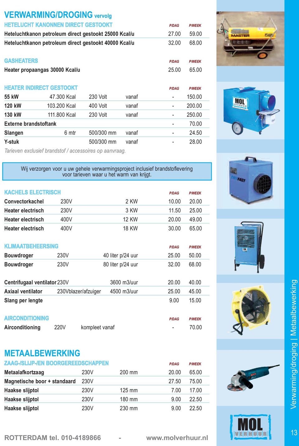 50 Y-stuk 500/300 mm vanaf - 28.00 Tarieven exclusief brandstof / accessoires op aanvraag.