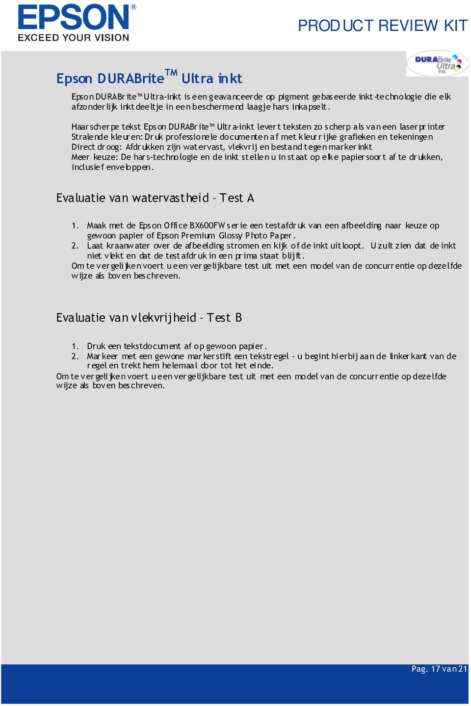 Afdrukken zijn watervast, vlekvrij en bestand tegen markerinkt Meer keuze: De hars-technologie en de inkt stellen u in staat op elke papiersoort af te drukken, inclusief enveloppen.