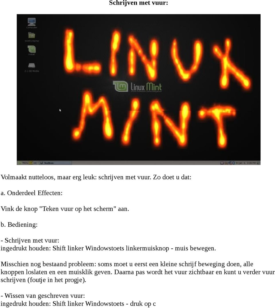 Bediening: - Schrijven met vuur: ingedrukt houden: Shift linker Windowstoets linkermuisknop - muis bewegen.