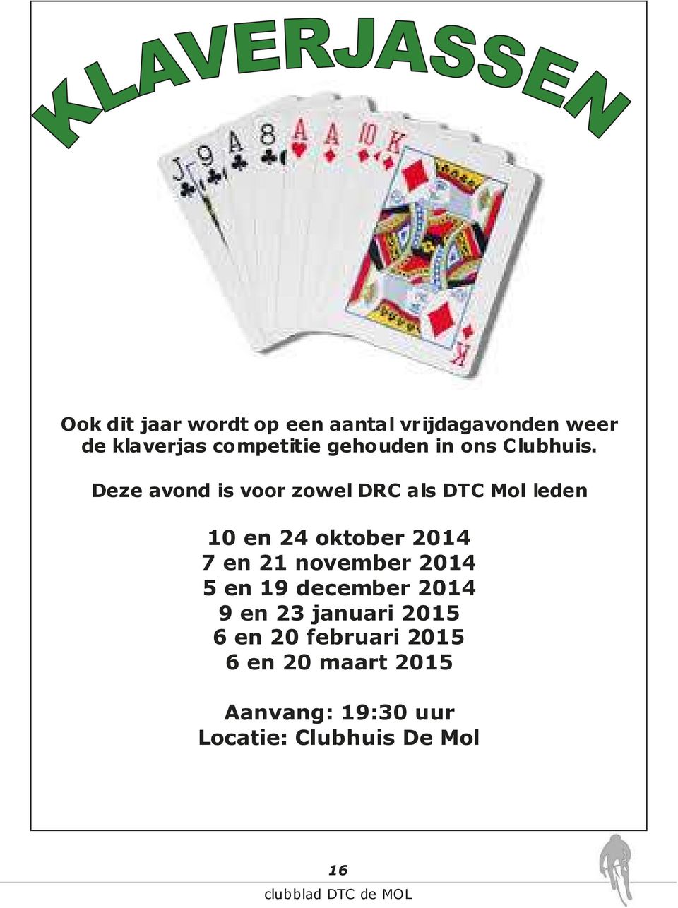 Deze avond is voor zowel DRC als DTC Mol leden 10 en 24 oktober 2014 7 en 21 november