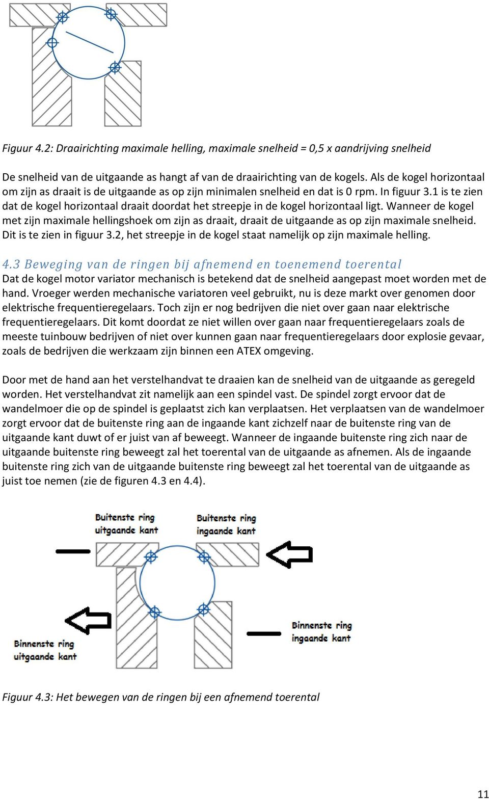 1 is te zien dat de kogel horizontaal draait doordat het streepje in de kogel horizontaal ligt.