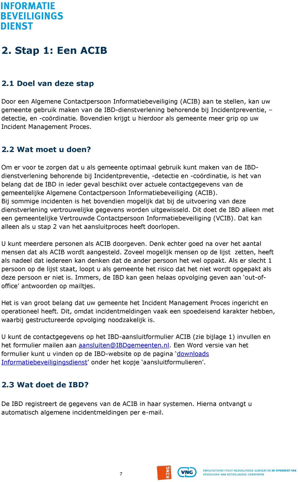 en -coördinatie. Bovendien krijgt u hierdoor als gemeente meer grip op uw Incident Management Proces. 2.2 Wat moet u doen?