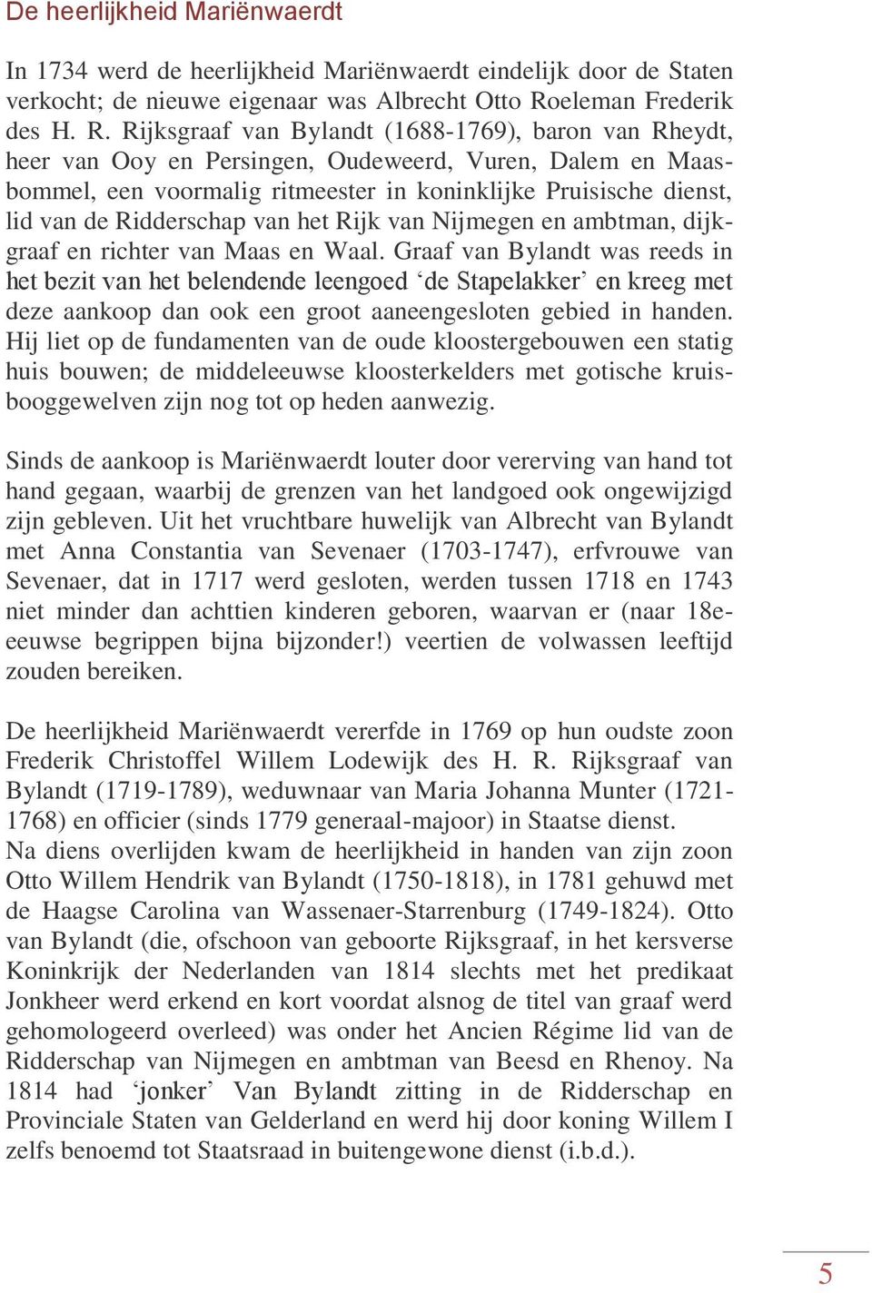 Rijksgraaf van Bylandt (1688-1769), baron van Rheydt, heer van Ooy en Persingen, Oudeweerd, Vuren, Dalem en Maasbommel, een voormalig ritmeester in koninklijke Pruisische dienst, lid van de