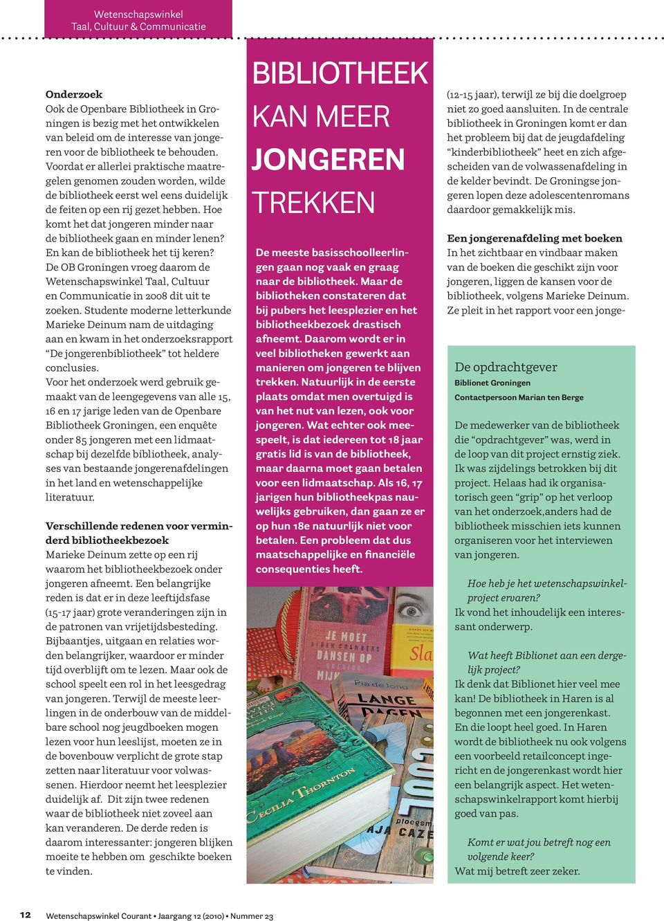 Hoe komt het dat jongeren minder naar de bibliotheek gaan en minder lenen? En kan de bibliotheek het tij keren?