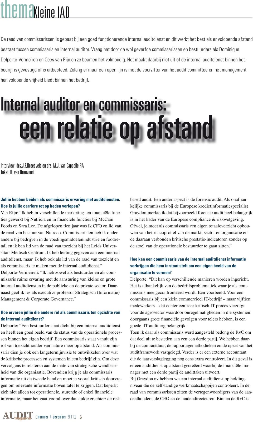 Het maakt daarbij niet uit of de internal auditdienst binnen het bedrijf is gevestigd of is uitbesteed.