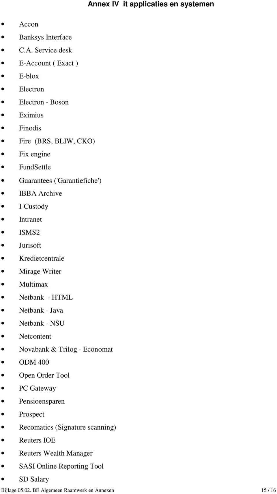 Multimax Netbank - HTML Netbank - Java Netbank - NSU Netcontent Novabank & Trilog - Economat ODM 400 Open Order Tool PC Gateway Pensioensparen Prospect