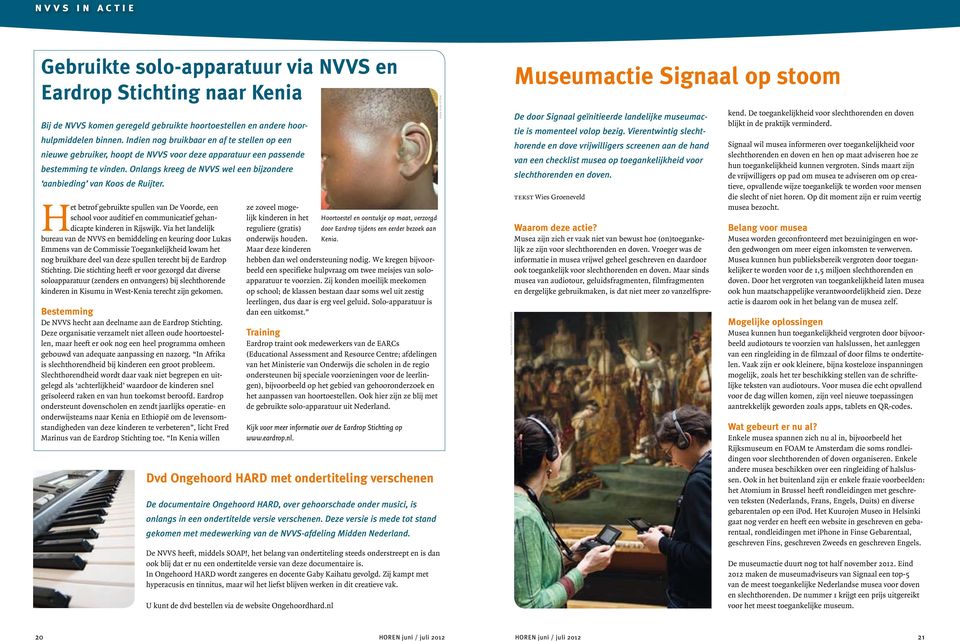 Onlangs kreeg de NVVS wel een bijzondere aanbieding van Koos de Ruijter. Het betrof gebruikte spullen van De Voorde, een school voor auditief en communicatief gehandicapte kinderen in Rijswijk.