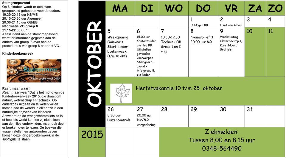 Kinderboekenweek 5 Ooievaars Start Kinderboekenweek (t/m 8 okt) 6 5.00 uur Contactouder overleg BB Uitstallen gevonden voorwerpen Stamgroepavond + info groep 8, zie kader 7 0.30-2.