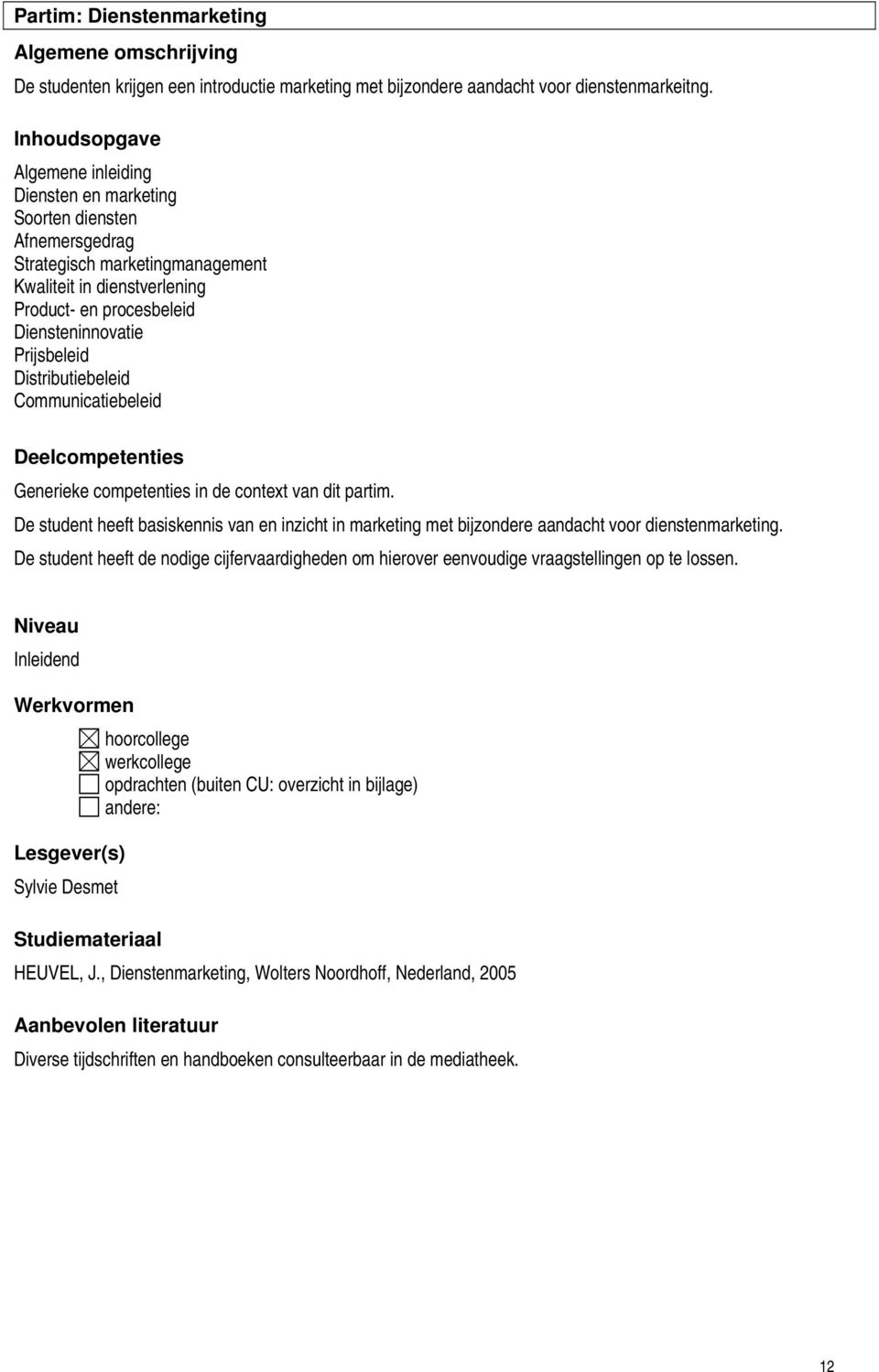 Prijsbeleid Distributiebeleid Communicatiebeleid Deelcompetenties Generieke competenties in de context van dit partim.