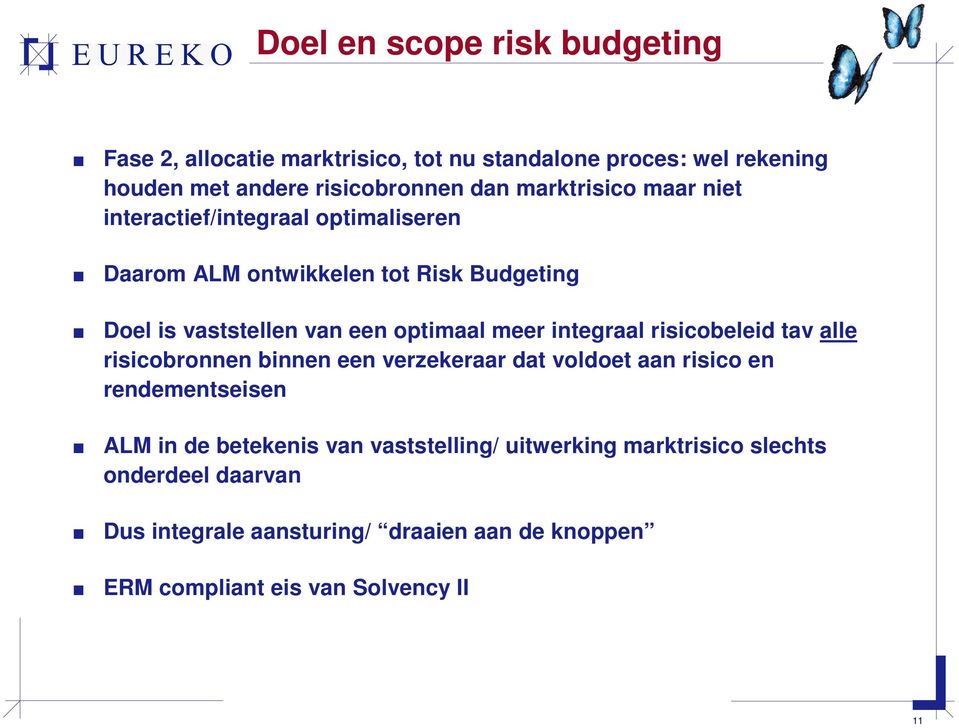 meer integraal risicobeleid tav alle risicobronnen binnen een verzekeraar dat voldoet aan risico en rendementseisen ALM in de betekenis van