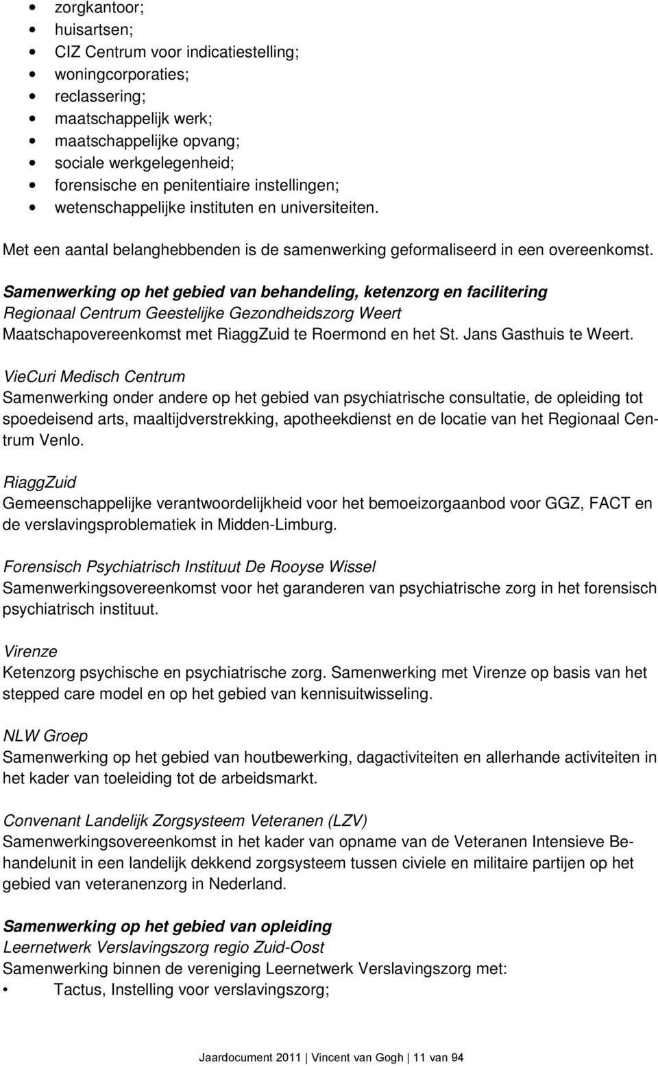 Samenwerking op het gebied van behandeling, ketenzorg en facilitering Regionaal Centrum Geestelijke Gezondheidszorg Weert Maatschapovereenkomst met RiaggZuid te Roermond en het St.