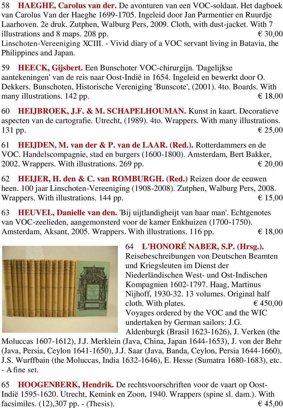 Een Bunschoter VOC-chirurgijn. 'Dagelijkse aantekeningen' van de reis naar Oost-Indië in 1654. Ingeleid en bewerkt door O. Dekkers. Bunschoten, Historische Vereniging 'Bunscote', (2001). 4to. Boards.