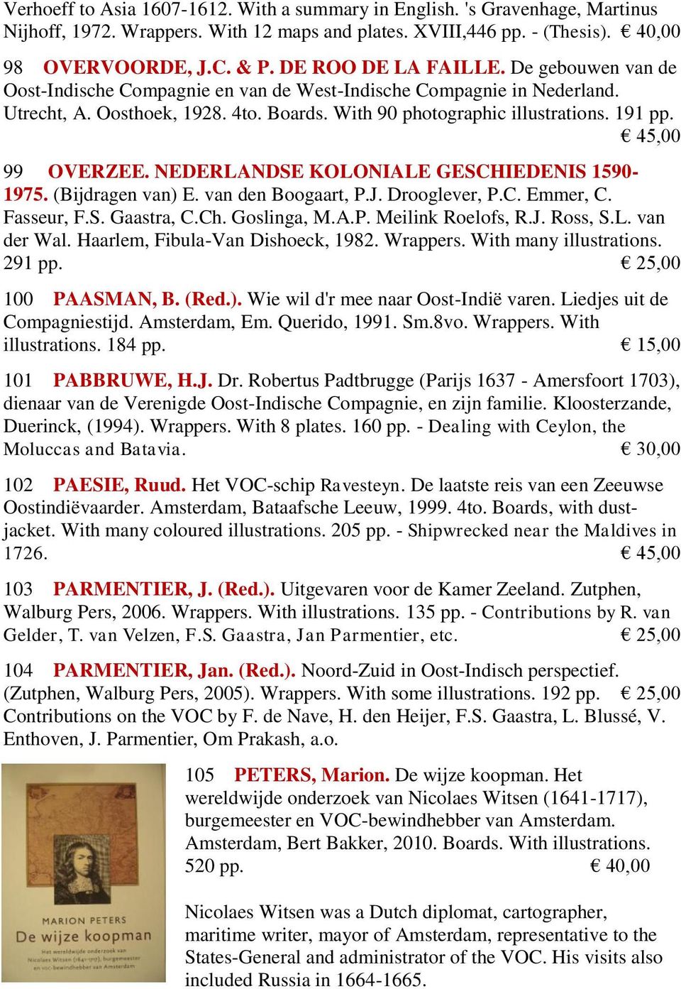 45,00 99 OVERZEE. NEDERLANDSE KOLONIALE GESCHIEDENIS 1590-1975. (Bijdragen van) E. van den Boogaart, P.J. Drooglever, P.C. Emmer, C. Fasseur, F.S. Gaastra, C.Ch. Goslinga, M.A.P. Meilink Roelofs, R.J. Ross, S.