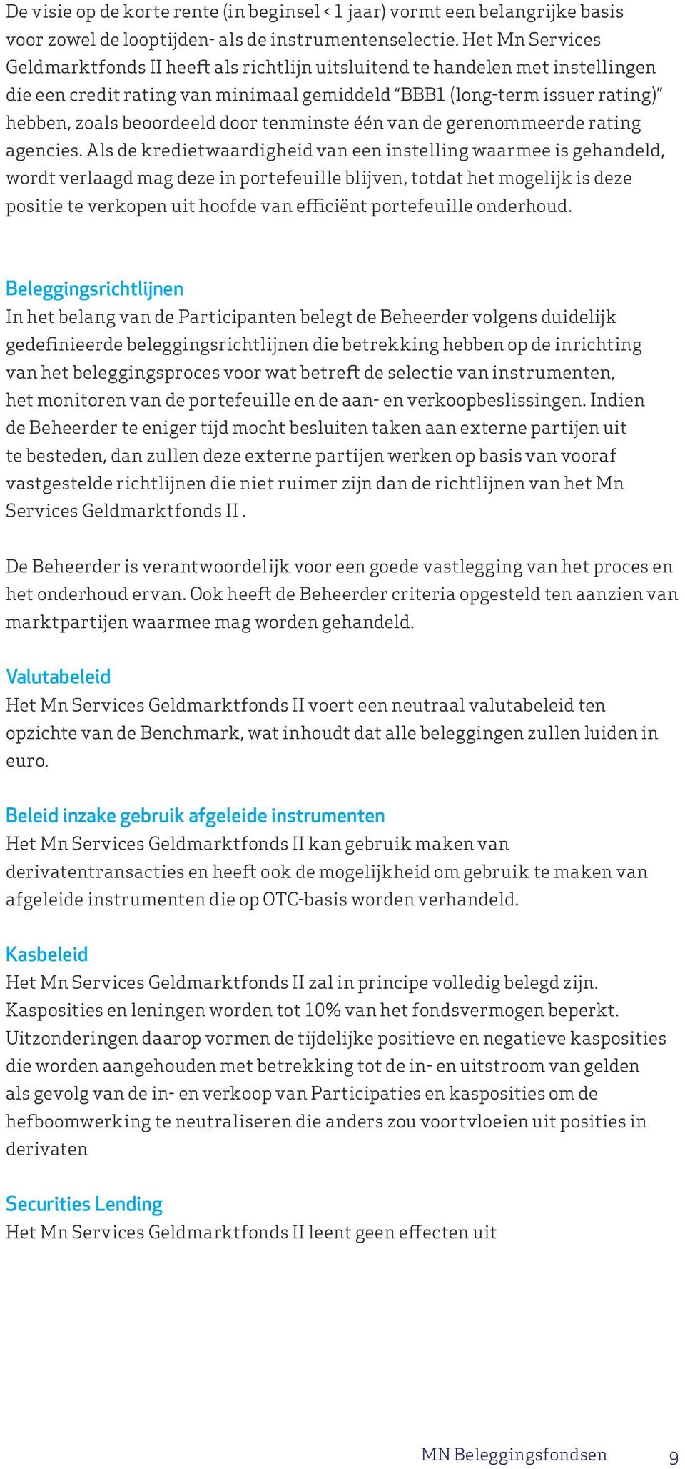 door tenminste één van de gerenommeerde rating agencies.