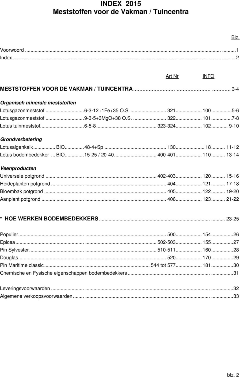 .. 323-324... 102... 9-10 Grondverbetering Lotusalgenkalk... BIO... 48-4+Sp... 130... 18... 11-12 Lotus bodembedekker... BIO... 15-25 / 20-40... 400-401... 110.