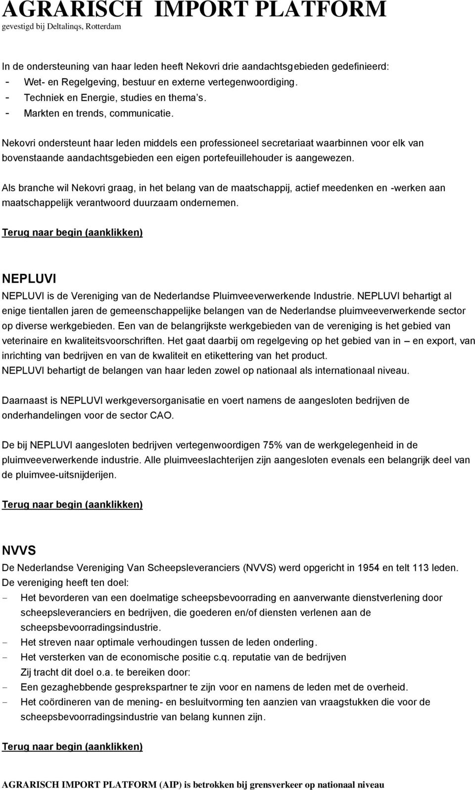 Nekovri ondersteunt haar leden middels een professioneel secretariaat waarbinnen voor elk van bovenstaande aandachtsgebieden een eigen portefeuillehouder is aangewezen.