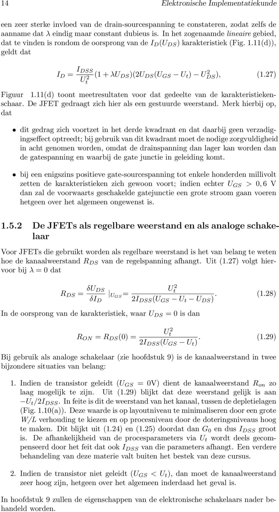 27) Figuur 1.11(d) toont meetresultaten voor dat gedeelte van de karakteristiekenschaar. De JFET gedraagt zich hier als een gestuurde weerstand.