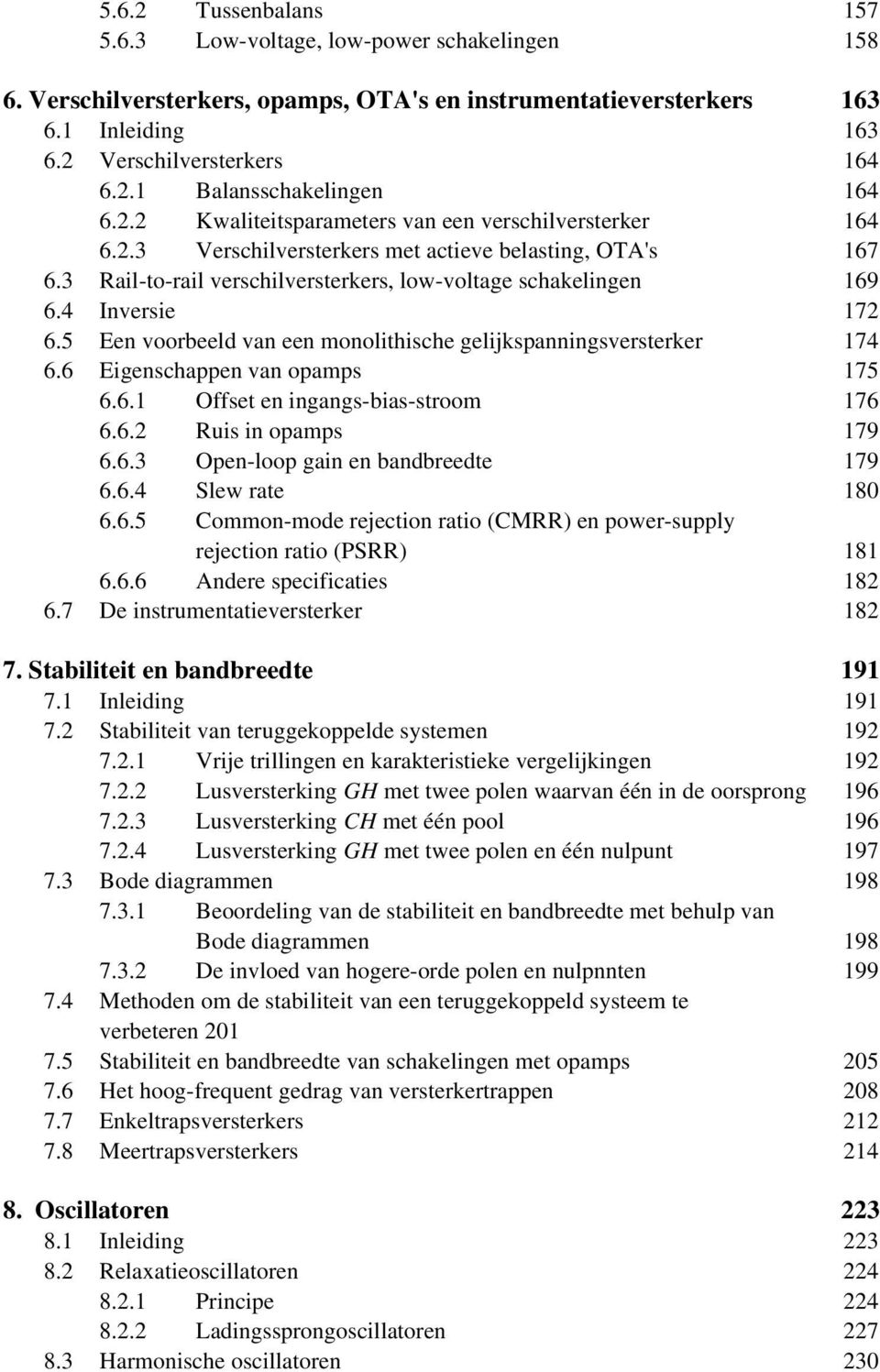 4 Inversie 172 6.5 Een voorbeeld van een monolithische gelijkspanningsversterker 174 6.6 Eigenschappen van opamps 175 6.6.1 Offset en ingangs-bias-stroom 176 6.6.2 Ruis in opamps 179 6.6.3 Open-loop gain en bandbreedte 179 6.