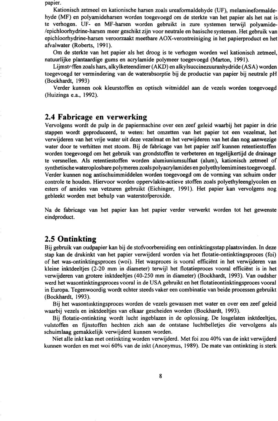 Het gebruik van epichloorhydrine-harsen veroorzaakt meetbare AOX-verontreiniging in het papierproduct en het afvalwater (Roberts, 199 1).