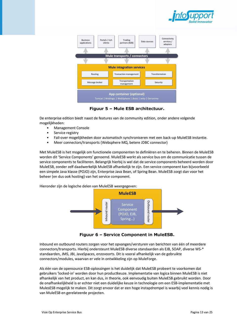 De enterprise edition biedt naast de features van de community edition, onder andere volgende mogelijkheden: Management Console registry Fail-over mogelijkheden door automatisch synchroniseren met