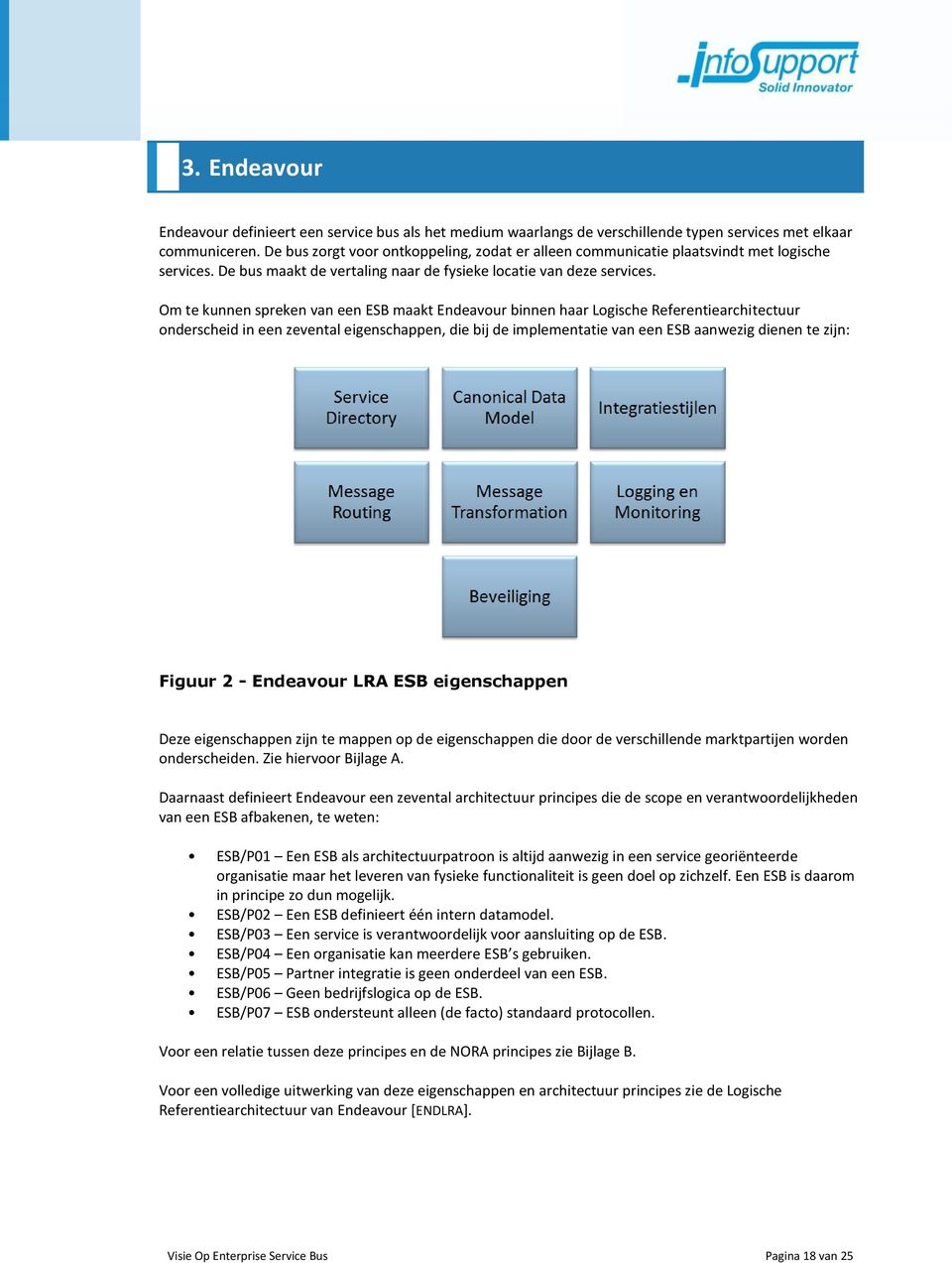 Om te kunnen spreken van een ESB maakt Endeavour binnen haar Logische Referentiearchitectuur onderscheid in een zevental eigenschappen, die bij de implementatie van een ESB aanwezig dienen te zijn: