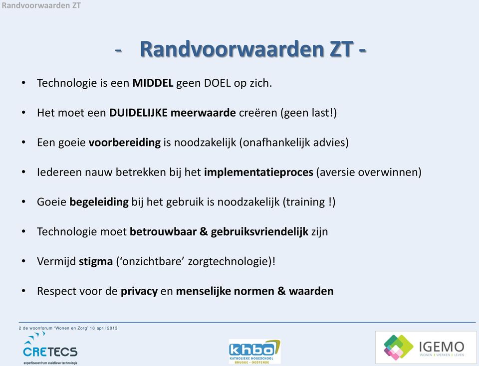 ) Een goeie voorbereiding is noodzakelijk (onafhankelijk advies) Iedereen nauw betrekken bij het implementatieproces