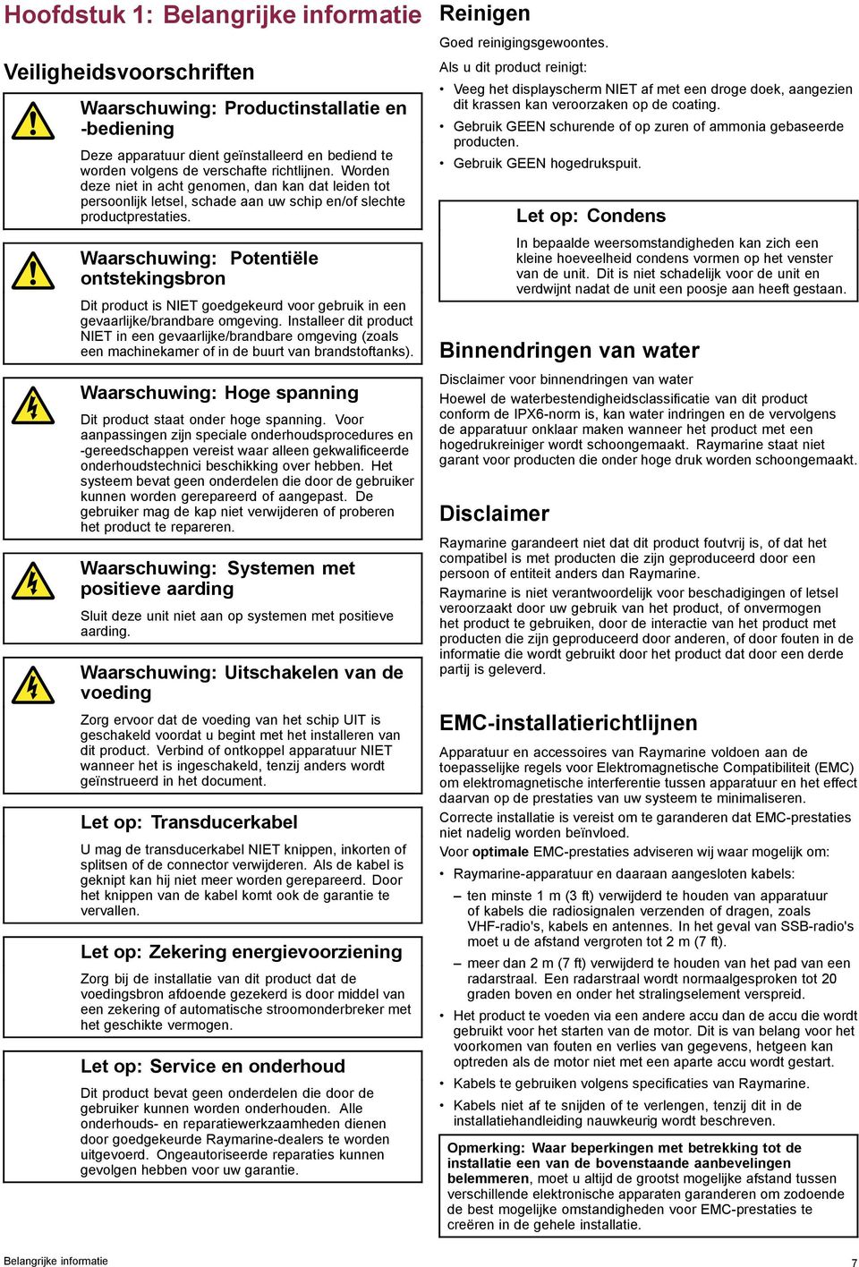 Waarschuwing: Potentiële ontstekingsbron Dit product is NIET goedgekeurd voor gebruik in een gevaarlijke/brandbare omgeving.