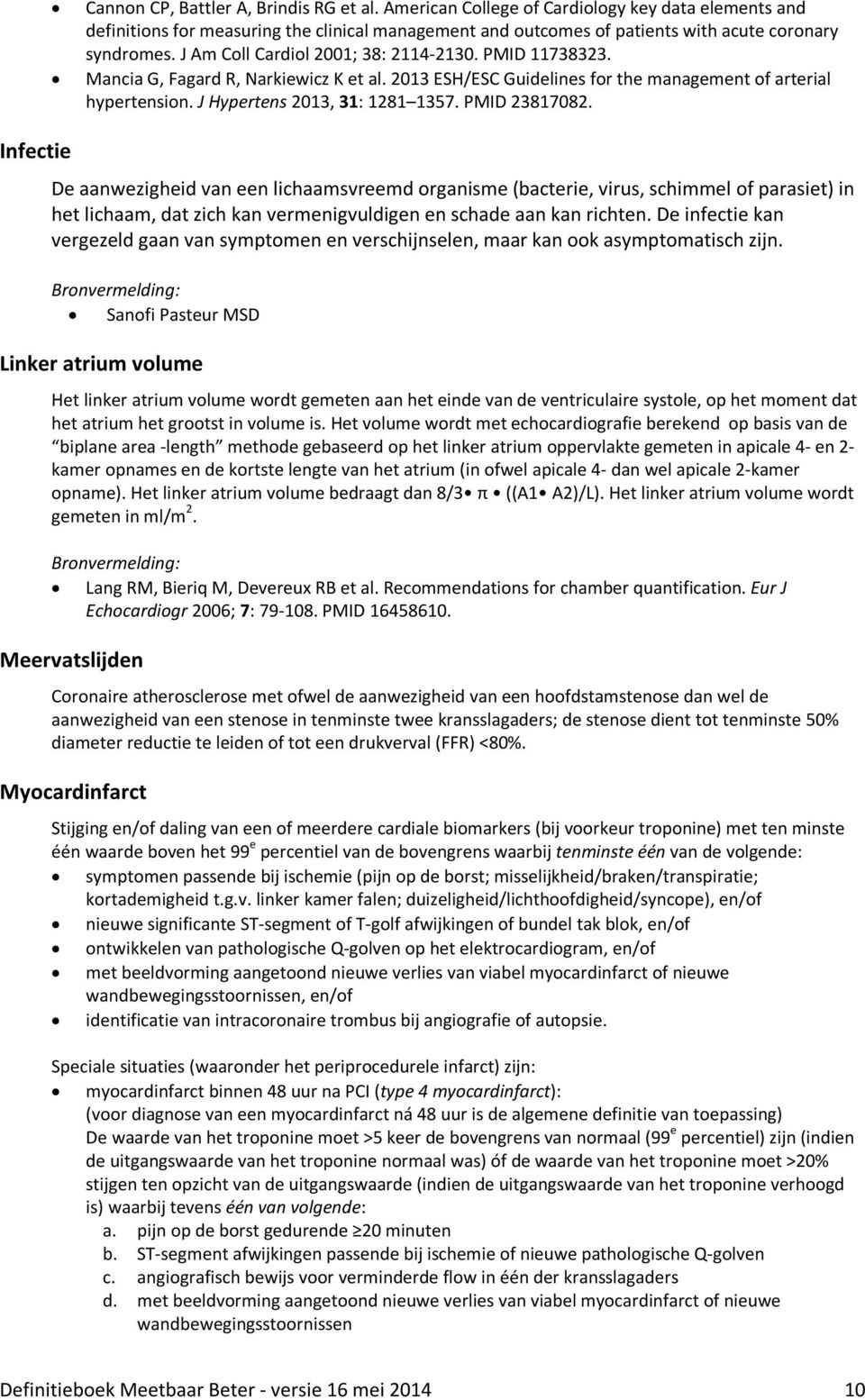 PMID 11738323. Mancia G, Fagard R, Narkiewicz K et al. 2013 ESH/ESC Guidelines for the management of arterial hypertension. J Hypertens 2013, 31: 1281 1357. PMID 23817082.