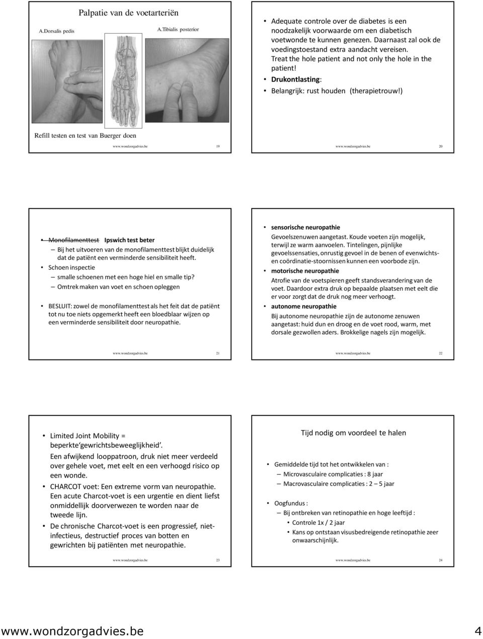 ) Refill testen en test van Buerger doen 19 20 Monofilamenttest Ipswich test beter Bij het uitvoeren van de monofilamenttestblijkt duidelijk dat de patiënt een verminderde sensibiliteit heeft.