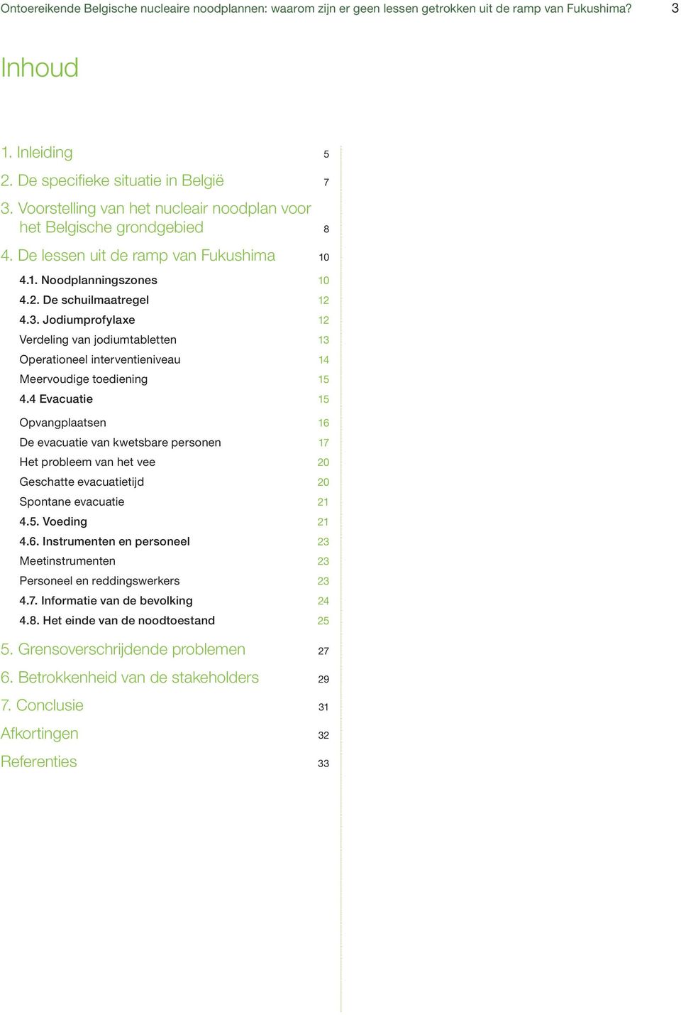 Jodiumprofylaxe 12 Verdeling van jodiumtabletten 13 Operationeel interventieniveau 14 Meervoudige toediening 15 4.