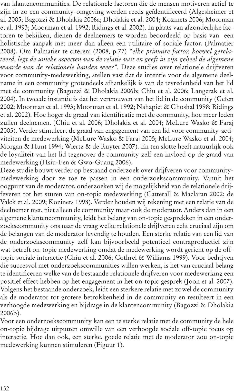 In plaats van afzonderlijke factoren te bekijken, dienen de deelnemers te worden beoordeeld op basis van een holistische aanpak met meer dan alleen een utilitaire of sociale factor. (Palmatier 2008).