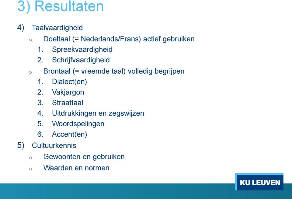 Schrijfvaardigheid Brntaal (= vreemde taal) vlledig begrijpen 1. Dialect(en) 2.