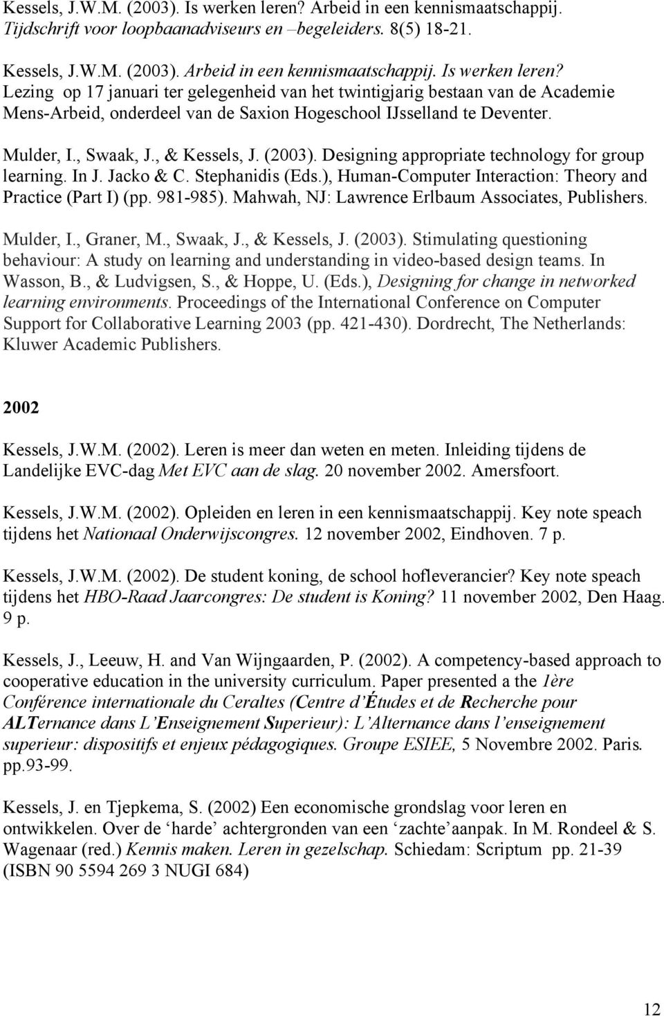 981-985). Mahwah, NJ: Lawrence Erlbaum Associates, Publishers. Mulder, I., Graner, M., Swaak, J., & Kessels, J. (2003).
