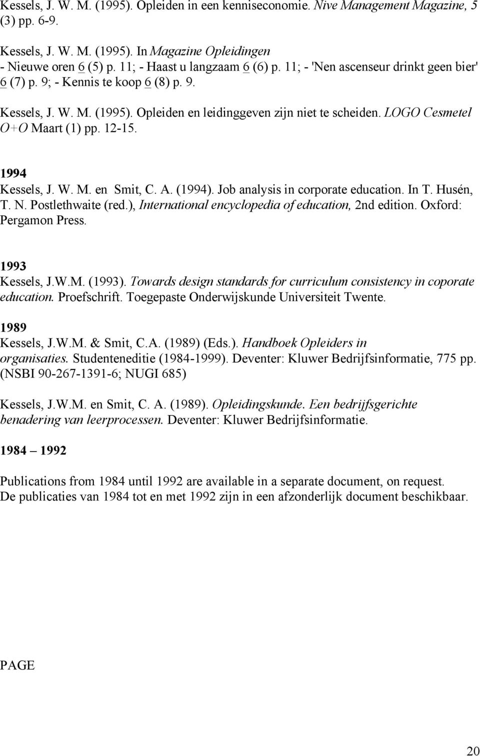 LOGO Cesmetel O+O Maart (1) pp. 12-15. 1994 Kessels, J. W. M. en Smit, C. A. (1994). Job analysis in corporate education. In T. Husén, T. N. Postlethwaite (red.