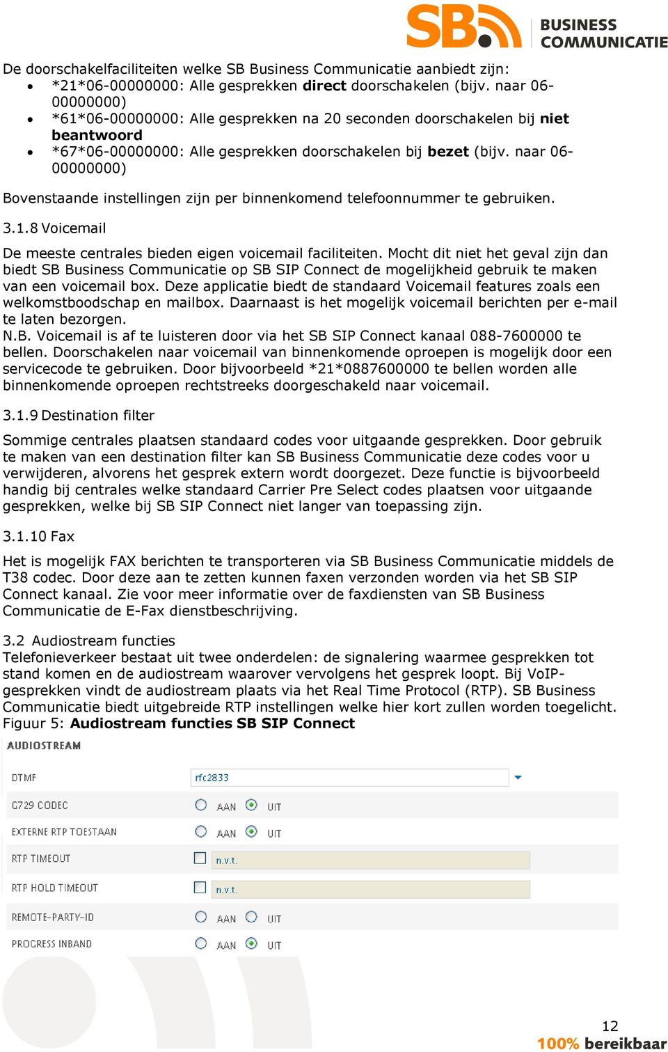 naar 06-00000000) Bovenstaande instellingen zijn per binnenkomend telefoonnummer te gebruiken. 3.1.8 Voicemail De meeste centrales bieden eigen voicemail faciliteiten.