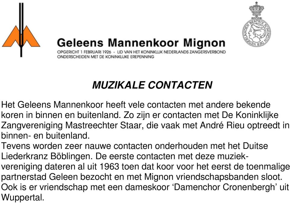 Tevens worden zeer nauwe contacten onderhouden met het Duitse Liederkranz Böblingen.