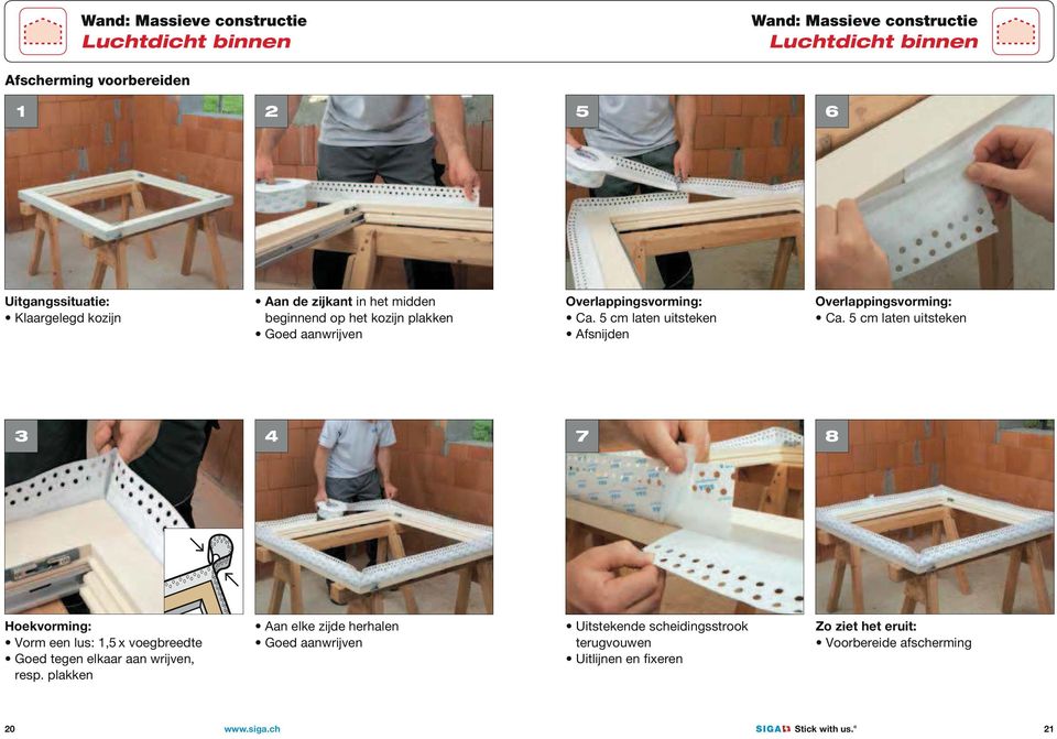 5 cm laten uitsteken 3 4 7 8 Hoekvorming: Vorm een lus: 1,5 x voegbreedte Goed tegen elkaar aan wrĳven, resp.