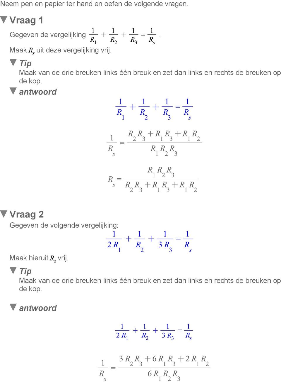 Tip Maak van de drie breuken links één breuk en zet dan links en rechts de breuken op de kop.