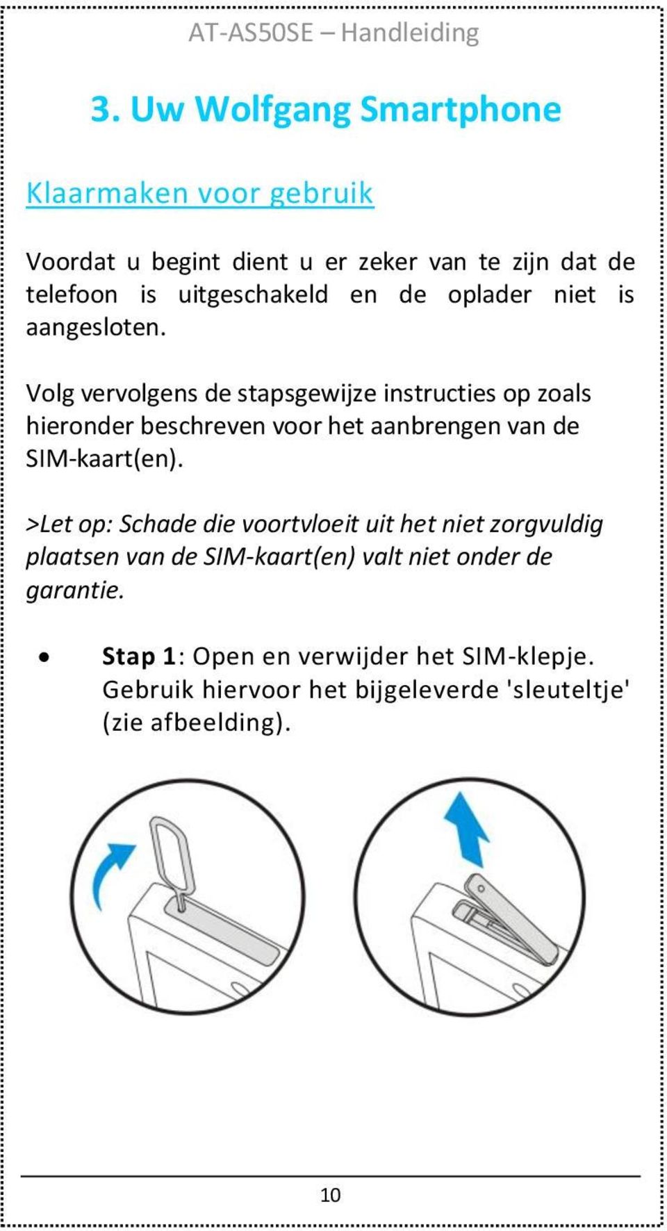 Volg vervolgens de stapsgewijze instructies op zoals hieronder beschreven voor het aanbrengen van de SIM-kaart(en).