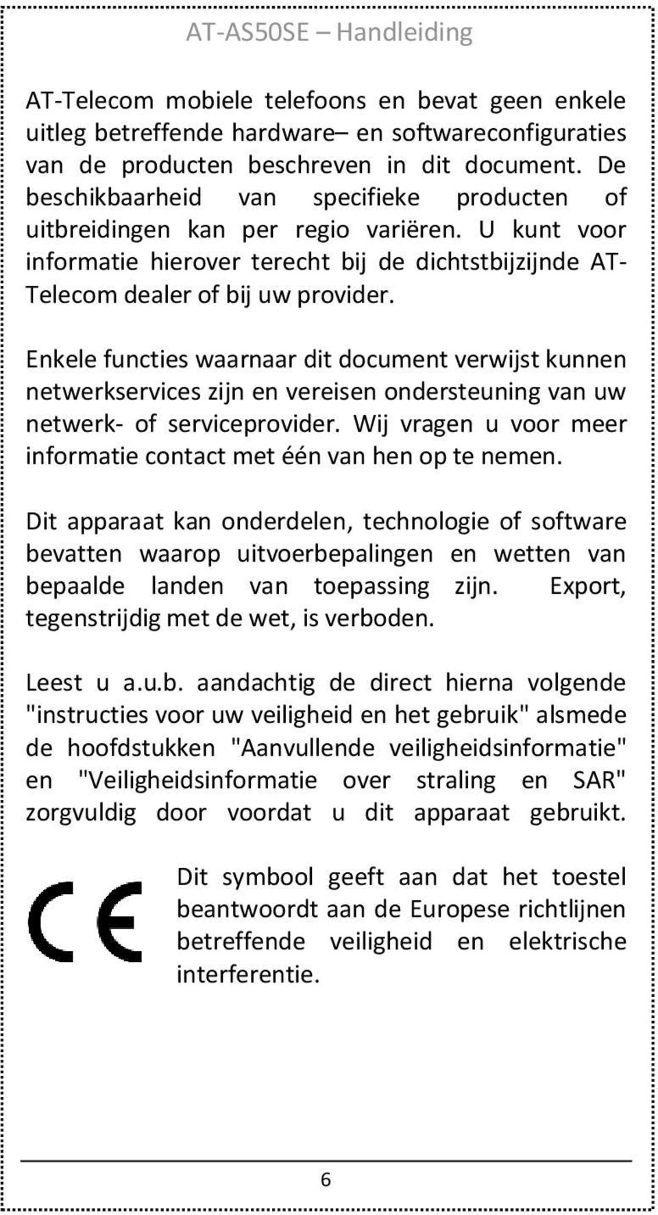 Enkele functies waarnaar dit document verwijst kunnen netwerkservices zijn en vereisen ondersteuning van uw netwerk- of serviceprovider.