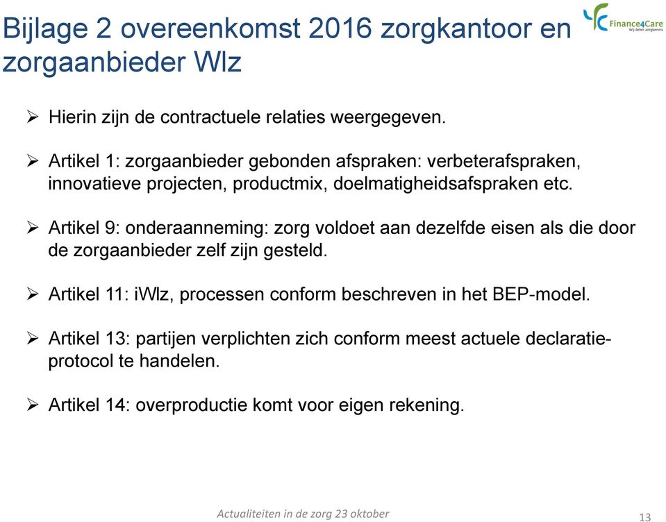 Ø Artikel 9: onderaanneming: zorg voldoet aan dezelfde eisen als die door de zorgaanbieder zelf zijn gesteld.