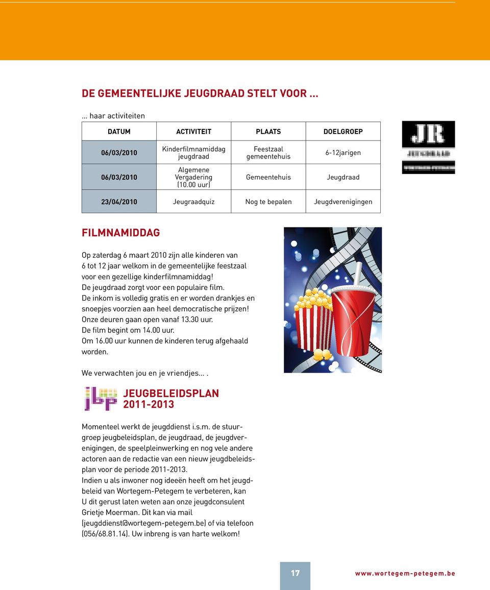 feestzaal voor een gezellige kinderfilmnamiddag! De jeugdraad zorgt voor een populaire film. De inkom is volledig gratis en er worden drankjes en snoepjes voorzien aan heel democratische prijzen!