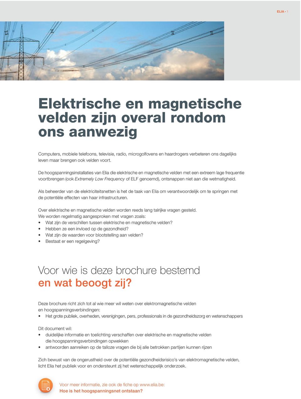 De hoogspanningsinstallaties van Elia die elektrische en magnetische velden met een extreem lage frequentie voortbrengen (ook Extremely Low Frequency of ELF genoemd), ontsnappen niet aan die