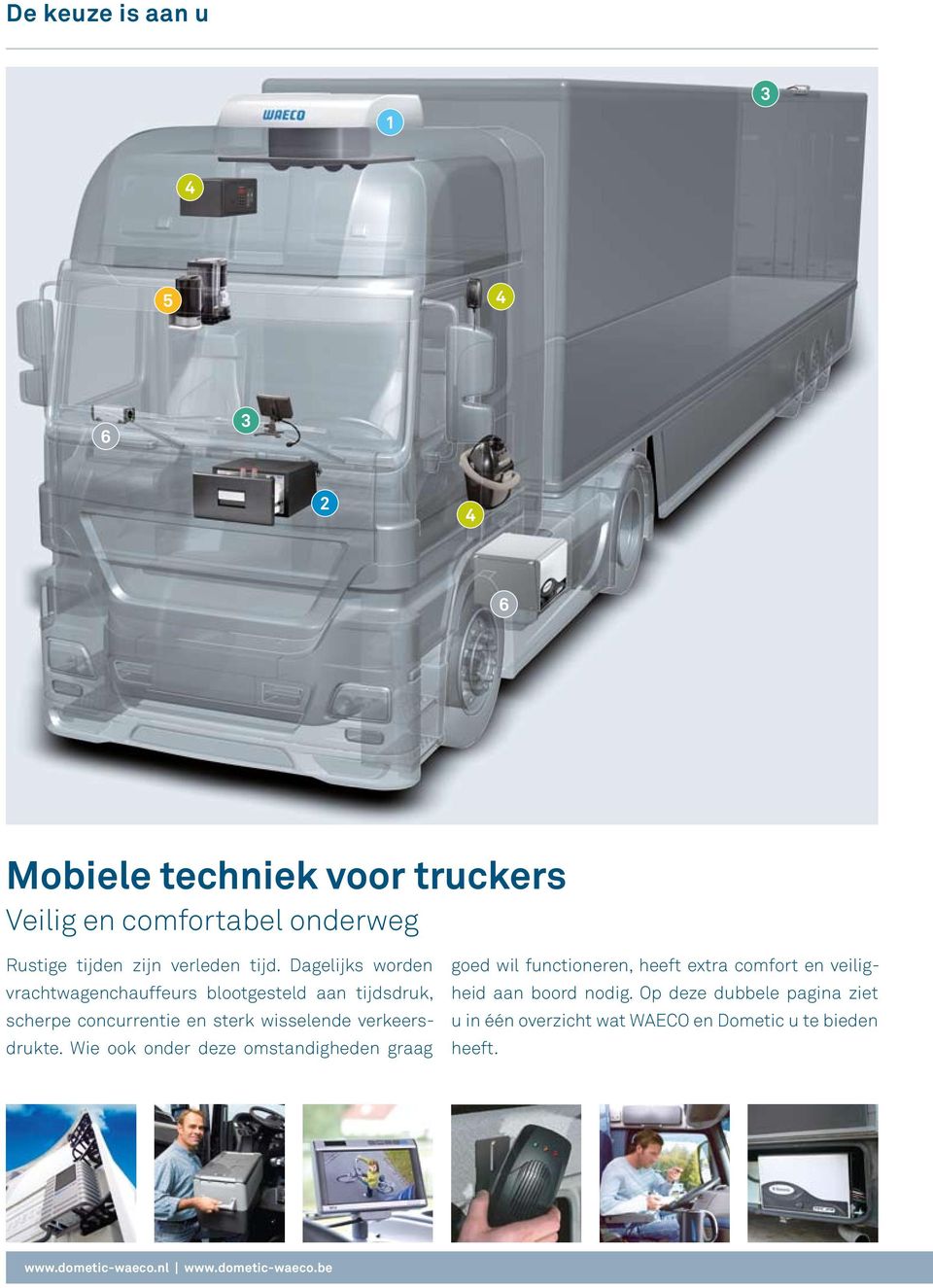 Dagelijks worden vrachtwagenchauffeurs blootgesteld aan tijdsdruk, scherpe concurrentie en sterk wisselende verkeersdrukte.