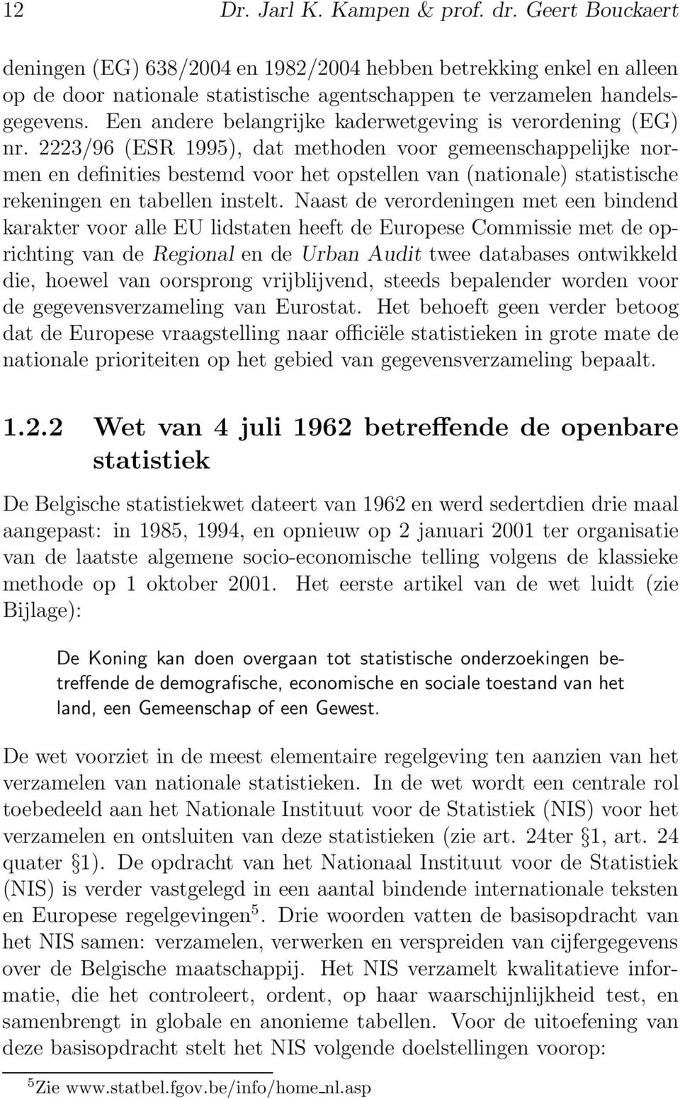 2223/96 (ESR 1995), dat methoden voor gemeenschappelijke normen en definities bestemd voor het opstellen van (nationale) statistische rekeningen en tabellen instelt.