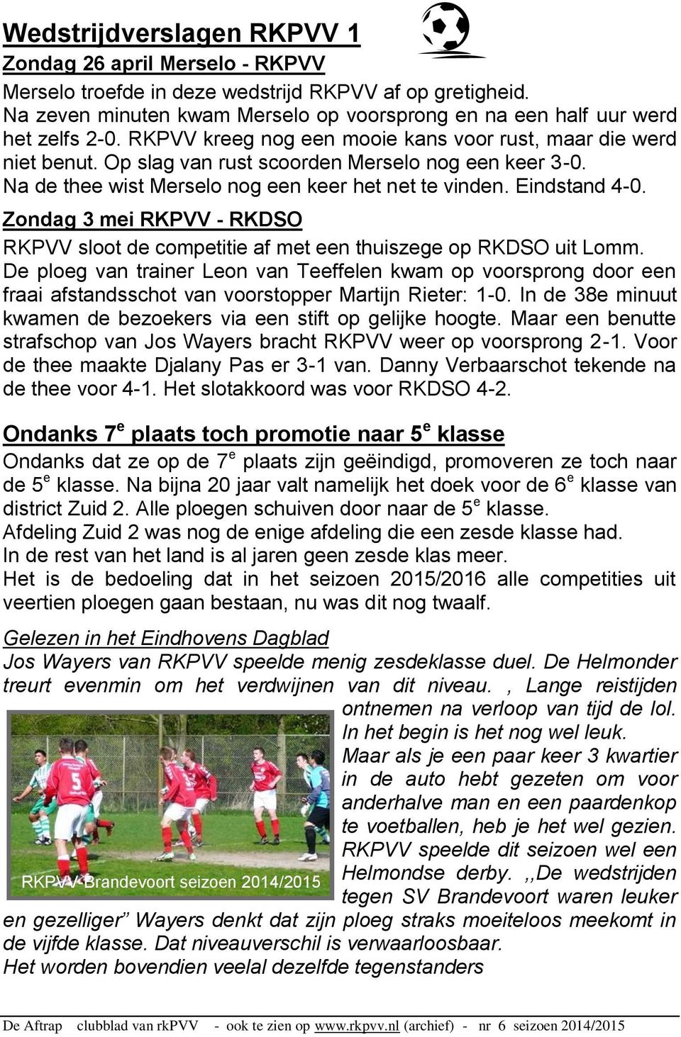 Zondag 3 mei RKPVV - RKDSO RKPVV sloot de competitie af met een thuiszege op RKDSO uit Lomm.