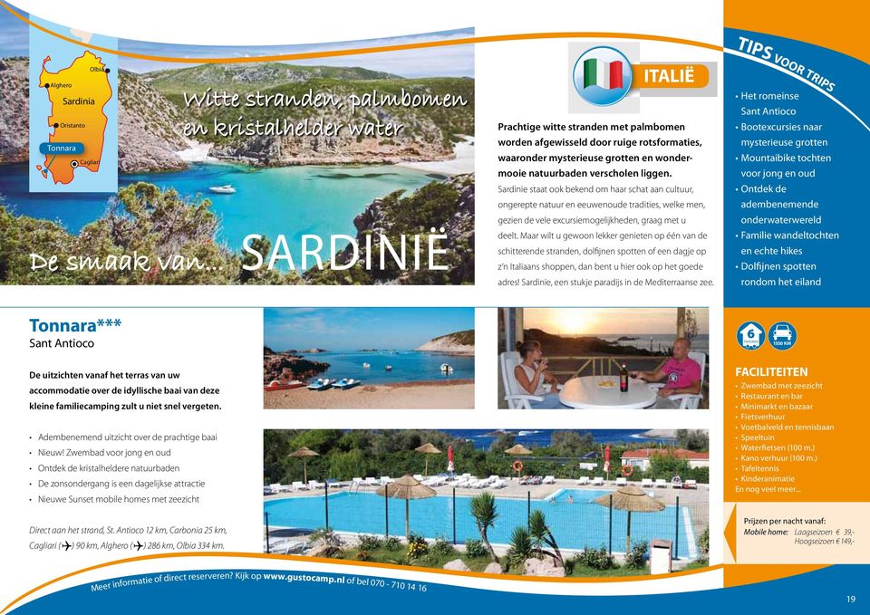 Sardinie staat ook bekend om haar schat aan cultuur, ongerepte natuur en eeuwenoude tradities, welke men, gezien de vele excursiemogelijkheden, graag met u deelt.