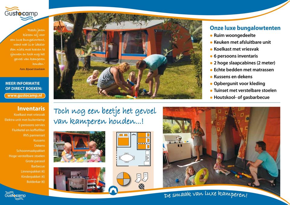 Schoonmaakpakket Hoge verstelbare stoelen grote parasol barbecue linnenpakket ( ) kinderpakket ( ) bolderkar ( ) Toch nog een beetje het gevoel van kamperen houden.