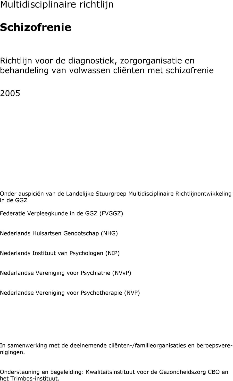 Nederlands Instituut van Psychologen (NIP) Nederlandse Vereniging voor Psychiatrie (NVvP) Nederlandse Vereniging voor Psychotherapie (NVP) In samenwerking met de